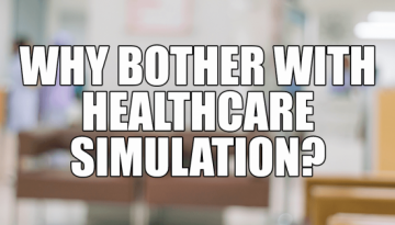 Why Healthcare Simulation Modeling?