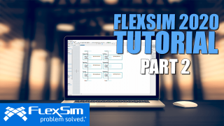 FlexSim 2020 Tutorial: Part 2