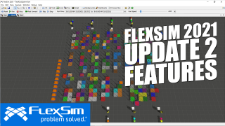 FlexSim 2021 Update 2 Features