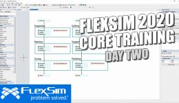 FlexSim 2020 Core Training: Day Two